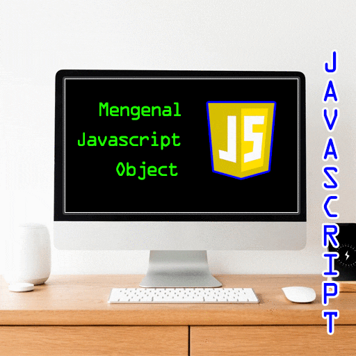 Mengenal JavaScript Objects